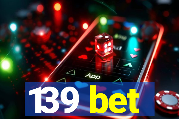 139 bet